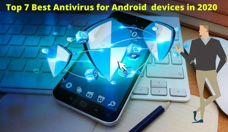 Top 7 Best Antivirus Apps for Android in 2020: [ 100% FREE!]