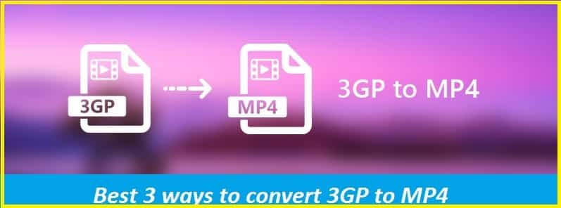 Best 3 ways to convert 3GP to MP4